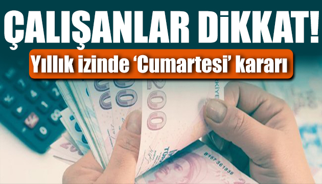 Yıllık izinde  Cumartesi  kararı