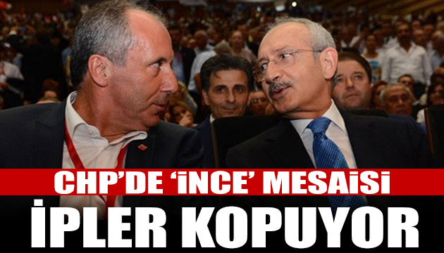 CHP de Muharrem İnce krizi büyüyor