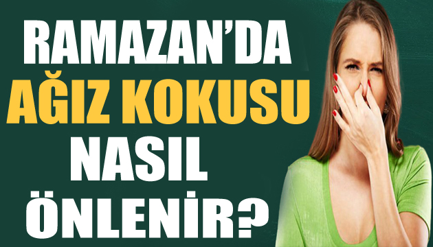 Ramazan da ağız kokusu nasıl önlenir?