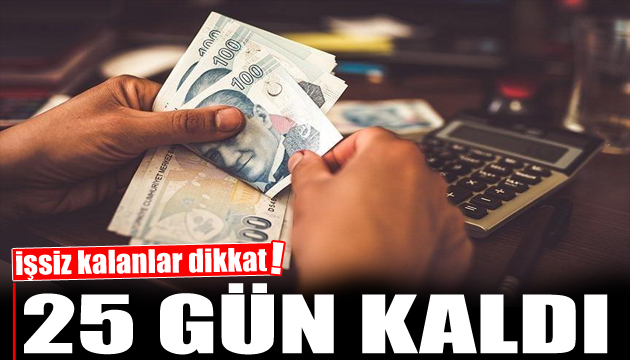 Milyonlarca işsizi ilgilendiriyor: 25 gün kaldı