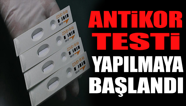 Antikor testi yapılmaya başlandı