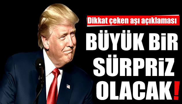 ABD Başkanı Trump tan aşı açıklaması: Büyük sürprizle karşılaşabilirsiniz