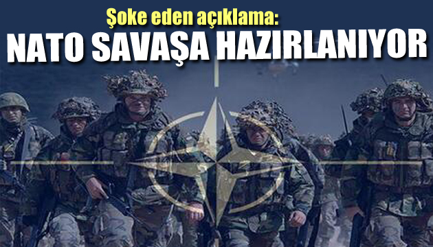 Flaş açıklama: NATO savaşa hazırlanıyor