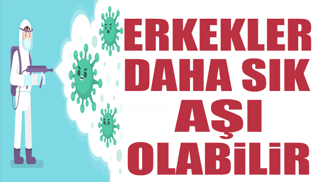 Çarpıcı araştırma! Erkekler daha fazla aşı olabilir