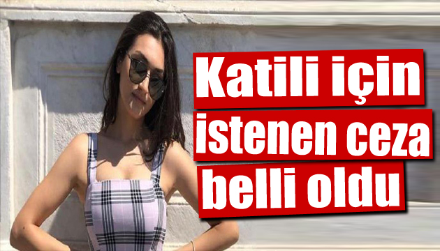 Duygu Delen in katili için istenen ceza belli oldu