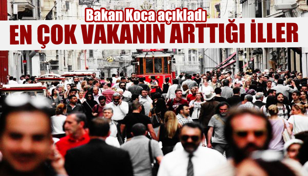 Bakan Koca açıkladı: İşte vaka artışı olan iller