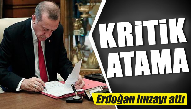 Erdoğan imzayı attı: Kritik atama!