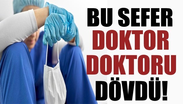 İki doktor birbirini darp etti