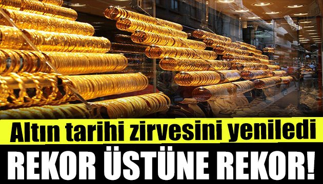 Altın fiyatlarında rekor üstüne rekor!