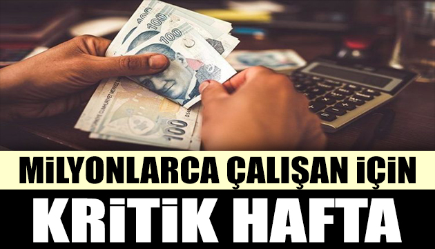 2.3 milyon çalışan için kritik hafta!