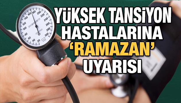 Yüksek tansiyon hastalarına  sahur ve iftar  uyarısı