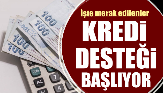 Kredi desteğinde detaylar belli oldu