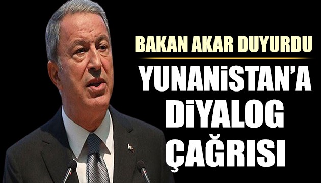 Bakan Akar'dan Yunanistan'a diyalog çağrısı
