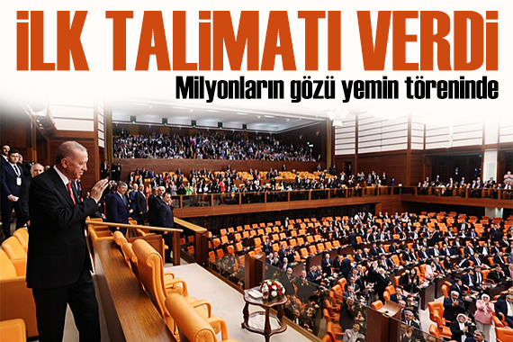 Erdoğan ilk talimatını verdi: Milyonların gözü yemin töreninde
