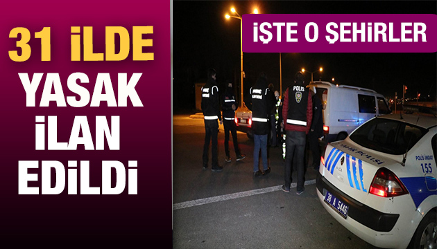 31 ilde sokağa çıkma yasağı ilan edildi