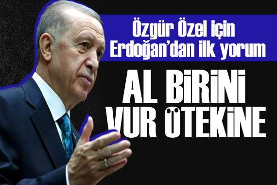 Erdoğan dan Özgür Özel açıklaması: Bunların birbirinden farkı yok!