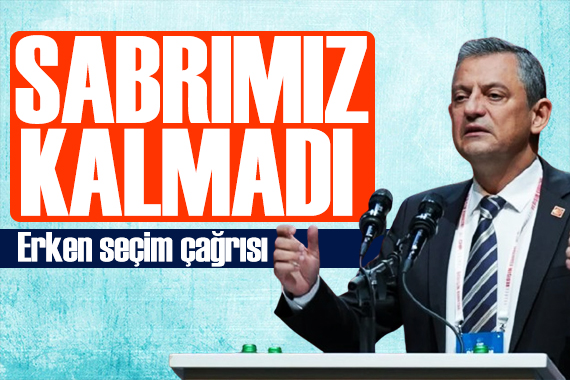 Özgür Özel den erken seçim çağrısı: 4 yıl bekleyecek sabrımız yok!