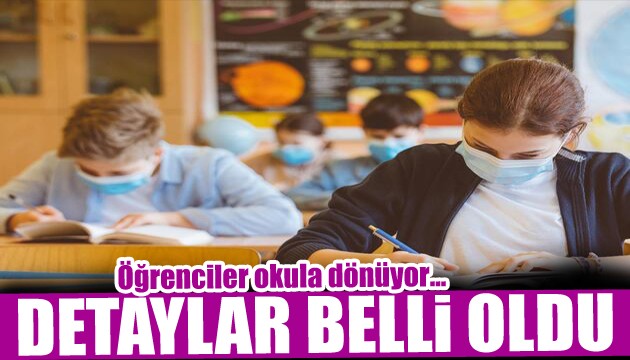 Öğrenciler okula döndü! Detaylar belli oldu