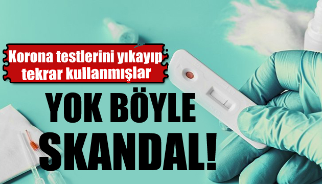 Korona testlerini yıkayıp yeniden kullandılar!