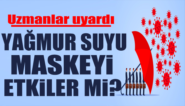 Yağmur suyu maskeyi etkiler mi? Açıklama geldi