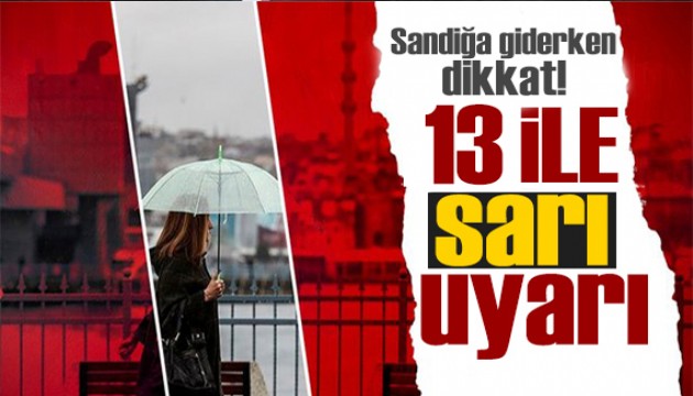 Meteoroloji'den 13 ile uyarı: Oy vermeye giderken dikkat!