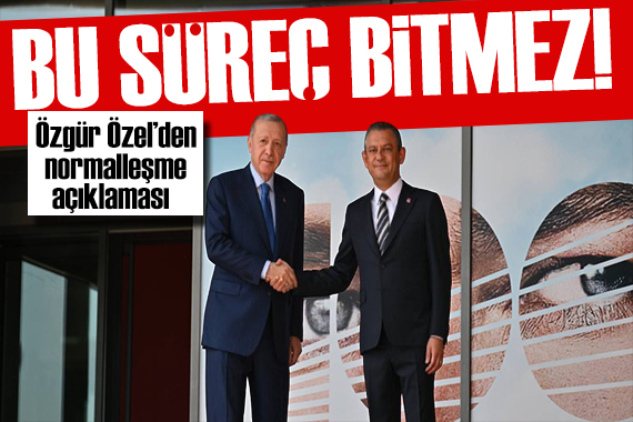 Özgür Özel den normalleşme mesajı: Bu süreç bitmez