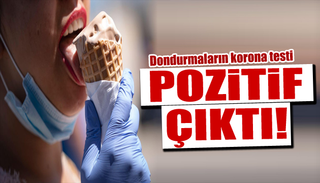 Dondurmaların koronavirüs testi pozitif çıktı