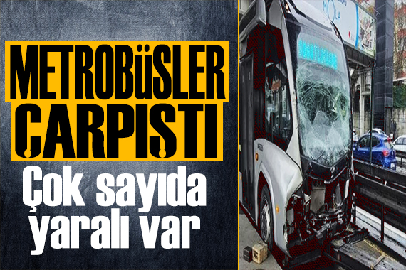 İstanbul da korkunç kaza: Metrobüsler çarpıştı! Ekipler bölgede