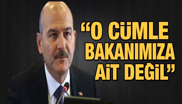 İçişleri'nden açıklama: O cümle bakanımıza ait değil