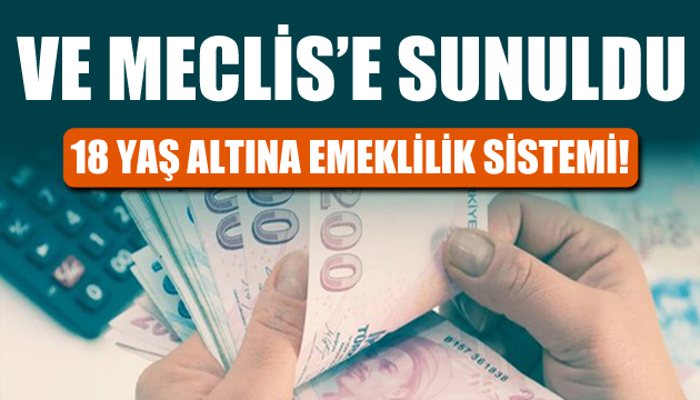 Meclis e sunuldu! 18 yaş altına emeklilik sistemi