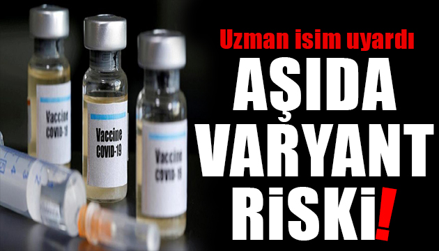 Uzman isim uyardı: Aşıda varyant riski!