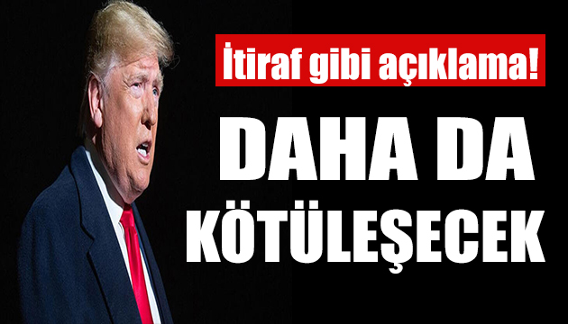 Trump tan çarpıcı korona açıklaması: Daha da kötüleşecek