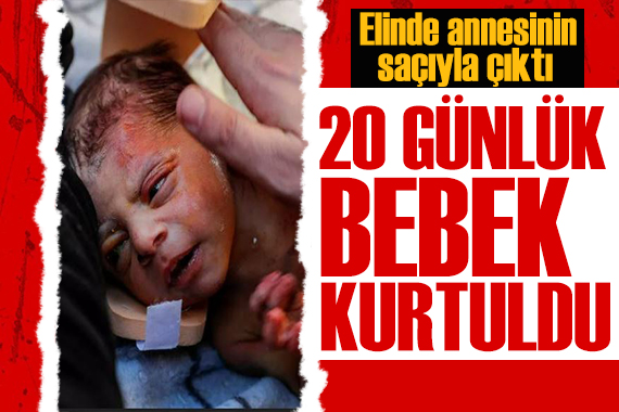 20 günlük Kerem bebek enkazdan kurtuldu