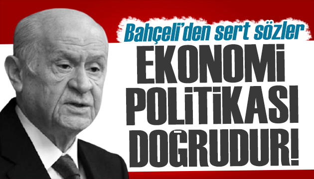 MHP lideri Bahçeli: Ekonomi politikası doğrudur!