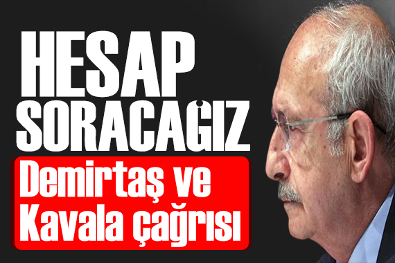 Kılıçdaroğlu ndan Demirtaş ve Kavala çağrısı: Adaletin yıpranmasını istemiyoruz