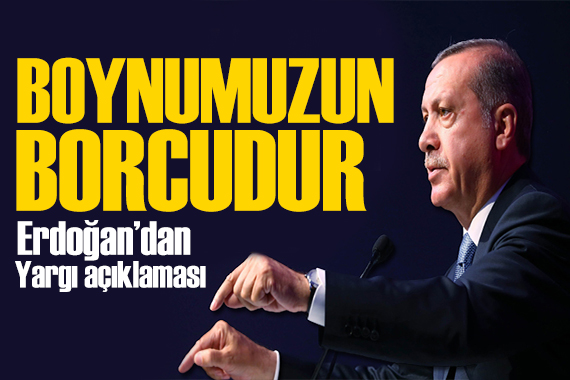Erdoğan dan yargı açıklaması: Onların yeri hapishanedir