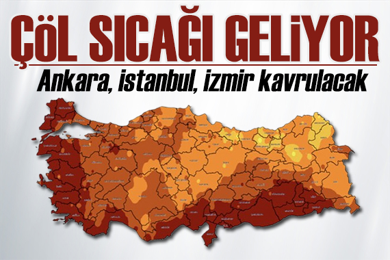 Meteoroloji bölge bölge uyardı: İstanbul, Ankara, İzmir kavrulacak