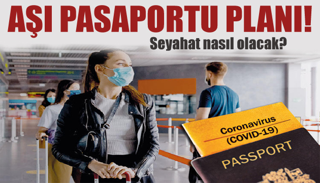 Aşı pasaportu planı! Seyahat nasıl olacak?