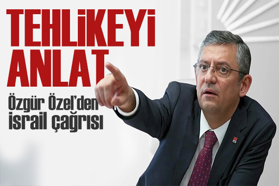 Özgür Özel den İsrail çağrısı: İsrail in gücü Türkiye ye yetmez!