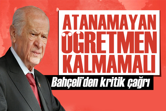 Bahçeli den atanamayan öğretmenler için çağrı: Hepsi kadroya geçirilmeli