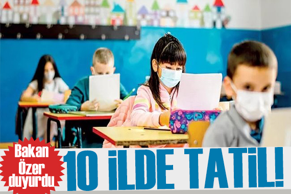 Bakan Özer duyurdu: 10 ilde okulların tatil süresi uzatıldı