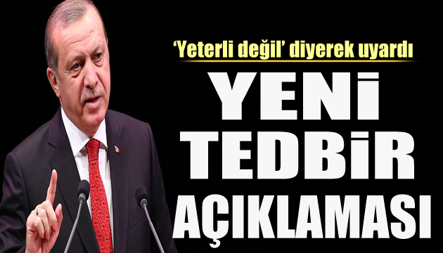 Erdoğan açıkladı! Yeni tedbirler gelecek mi?