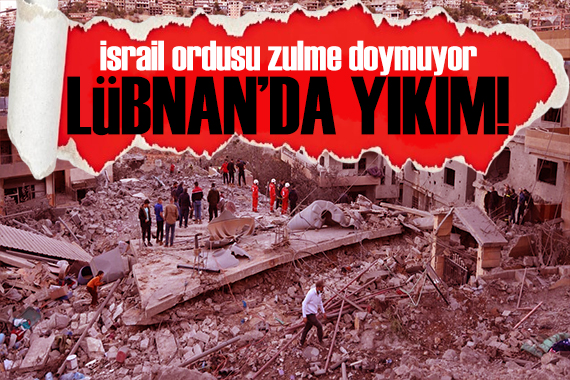 İsrail zulme doymuyor! Lübnan da korkunç tablo