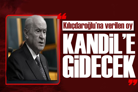 Bahçeli den sert çıkış: Kılıçdaroğlu na verilecek her oy Kandil e gidecek!