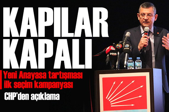 CHP den yeni anayasa tartışmalarına yanıt: CHP nin kapıları kapalı!
