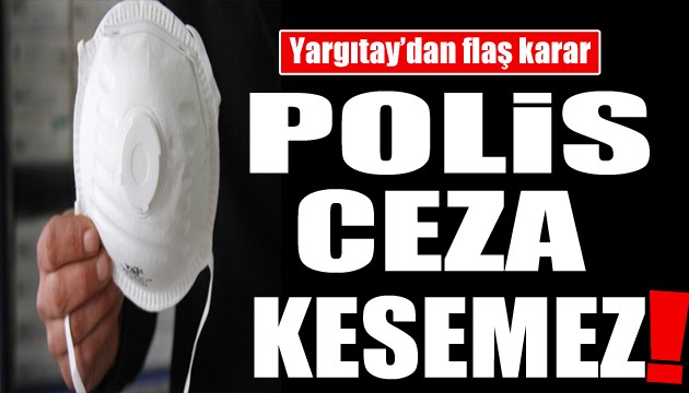 Yargıtay'dan flaş karar: Polis ceza kesemez!