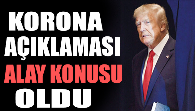 Trump ın korona virüs açıklaması alay konusu oldu