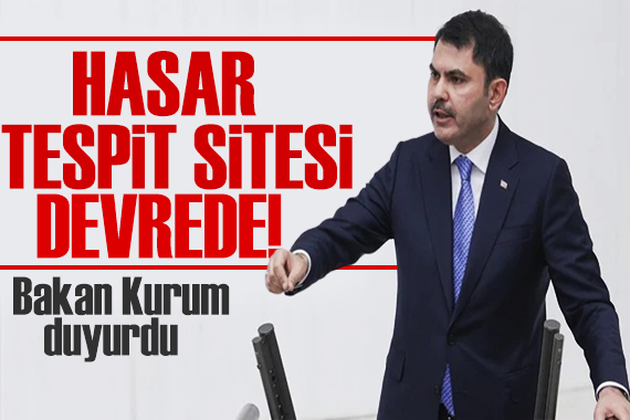 Bakan Kurum duyurdu: Hasar tespiti sitesi aktif!