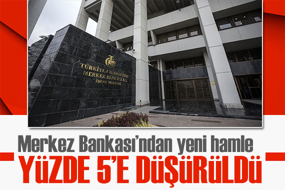 Merkez Bankası ndan yeni hamle: Yüzde 5 e düşürüldü