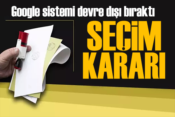 Google dan seçim kararı: Devre dışı kalacak